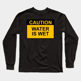 OSHA Caution Sign; Water Is Wet Long Sleeve T-Shirt